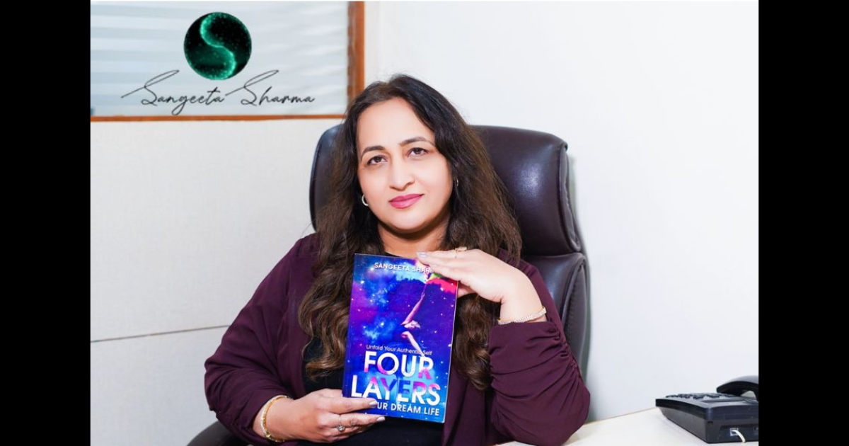 Sangeeta Sharma – Acclaimed Life Coach & “Four Layers to Your Dream Life” Author On A Mission To Transform The Lives Of Thousands